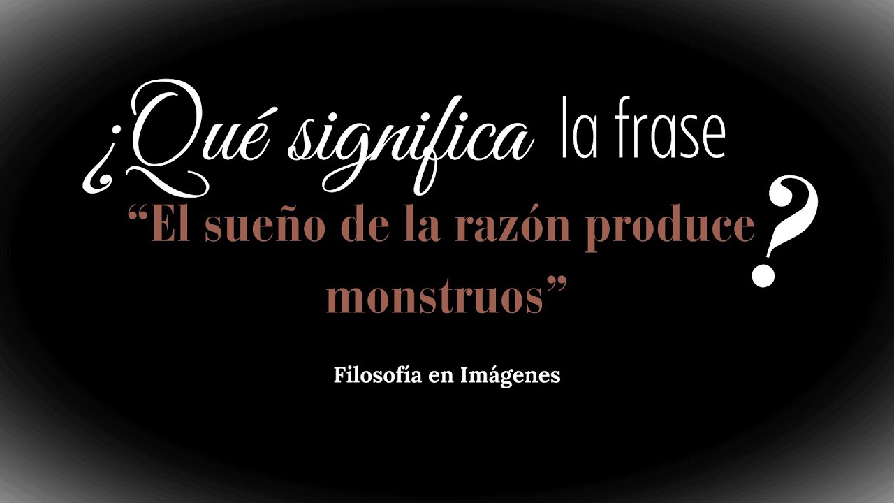 el sueño de la razon produce monstruos significado